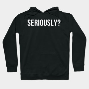 Seriously? Funny Sarcastic NSFW Rude Inappropriate Saying Hoodie